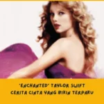 Makna Lirik Lagu Enchanted Taylor Swift