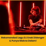 Rekomendasi lagu DJ yang enak banget didengar