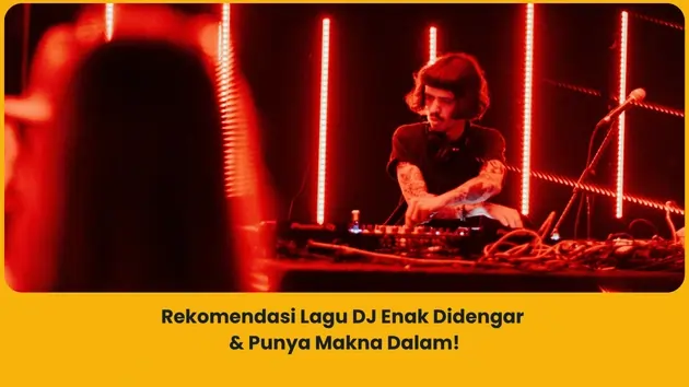 Rekomendasi lagu DJ yang enak banget didengar