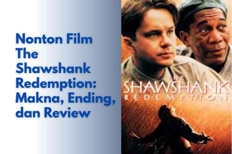 Nonton film The Shawshank Redemption rasanya kayak diajak menyelam ke dalam penjara yang kelam
