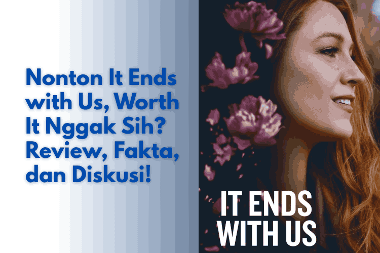 Nonton It Ends with Us, Worth It Nggak