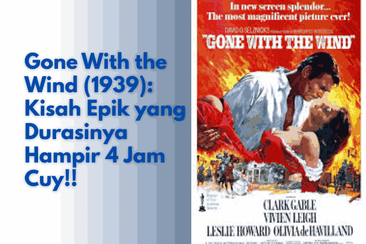 Gone With the Wind (1939): Kisah Epik yang Durasinya Hampir 4 Jam Cuy