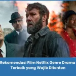 Rekomendasi Film Netflix Genre Drama Terbaik
