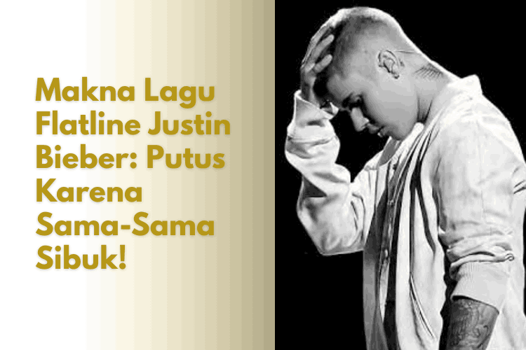 Makna Lagu Flatline Justin Bieber