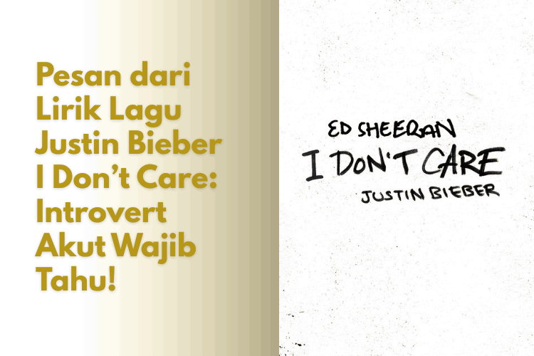 Lirik Lagu Justin Bieber I Don’t Care