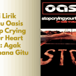 Lirik Lagu Oasis Stop Crying Your Heart Out
