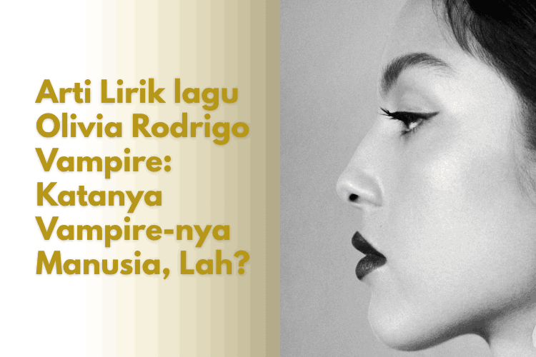 Arti Lirik lagu Olivia Rodrigo Vampire