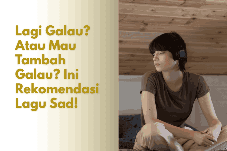Rekomendasi lagu sad yang sering dicari