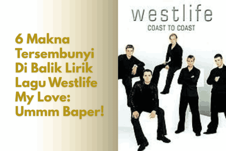 Lirik lagu Westlife My Love adalah sebuah cerita penuh kerinduan