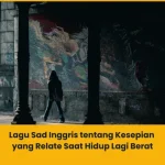 Lagu Sad Inggris tentang Kesepian yang Relate