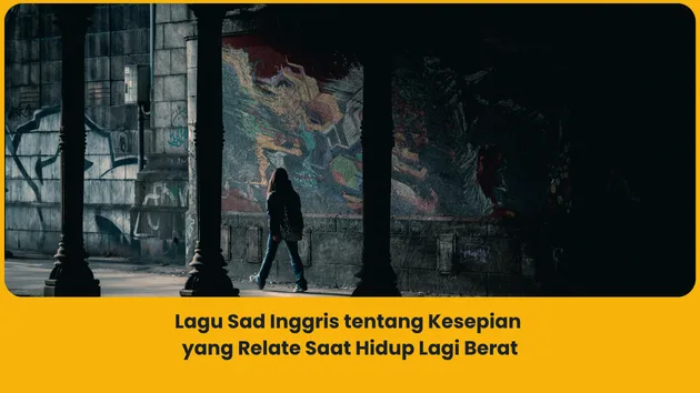 Lagu Sad Inggris tentang Kesepian yang Relate