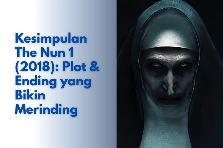 Kesimpulan The Nun 1 (2018): Plot & Ending yang Bikin Merinding