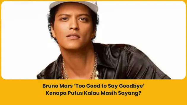 makna lagu bruno mars too good to say goodbye