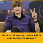 makna Lagu Stuck In The Moment by Justin Bieber
