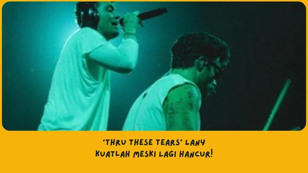 Makna Lagu Thru These Tears LANY