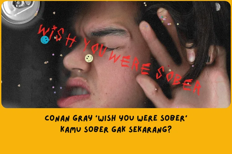 Makna Tersirat di Balik Lirik Lagu Conan Gray Wish You Were Sober