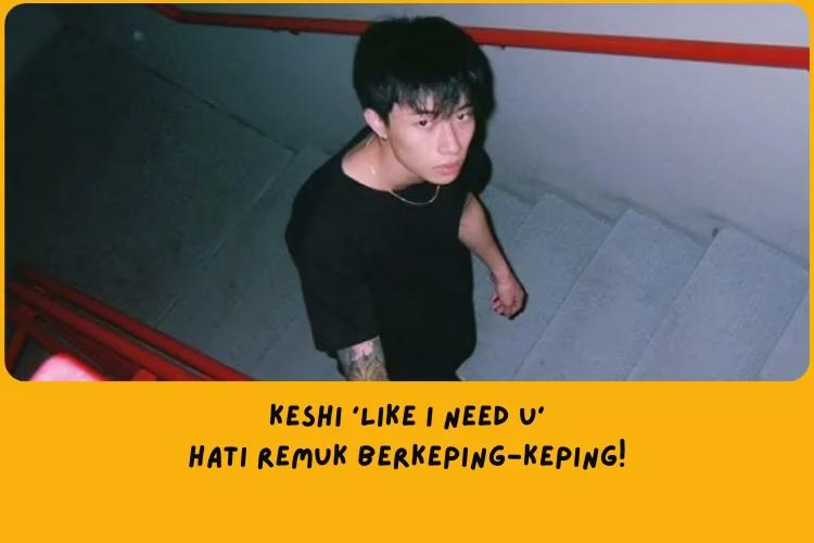 Makna Lirik Lagu Keshi Like I Need U: Hati Remuk Berkeping-Keping!