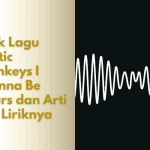 Lirik Lagu Arctic Monkeys I Wanna Be Yours dan Arti