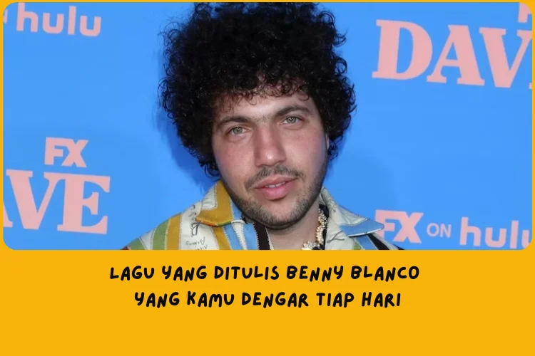 Lagu yang Ditulis Benny Blanco