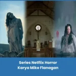 Rekomendasi series Netflix Horror karya Mike Flanagan terbaik