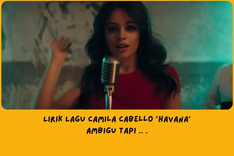 Makna Di Lirik Lagu Camila Cabello Havana
