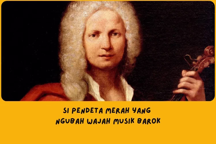 Antonio Vivaldi adalah maestro Barok