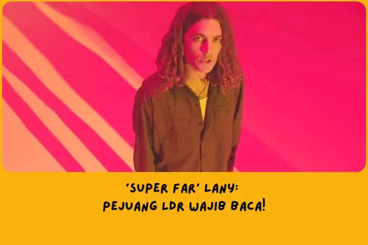 Makna Lagu Super Far LANYMakna Lagu Super Far LANY
