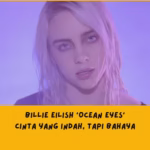 Makna & Lirik Lagu Billie Eilish Ocean Eyes