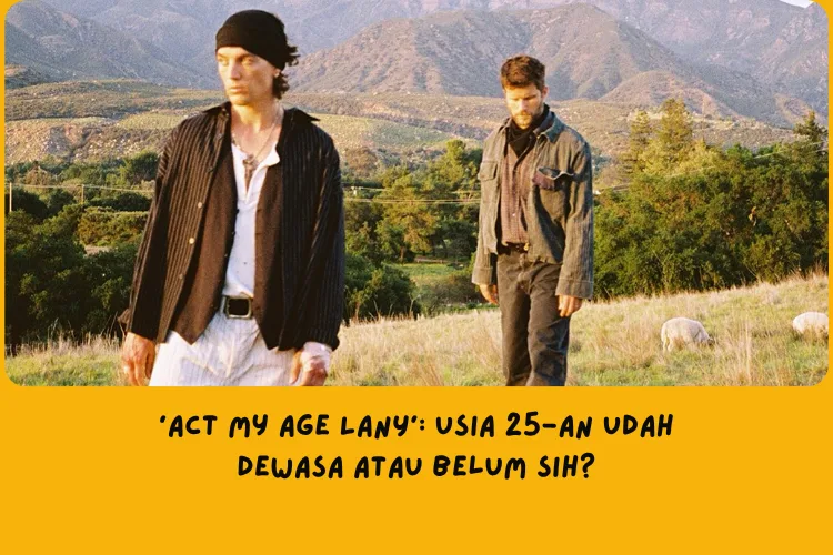 Makna Lagu Act My Age LANY