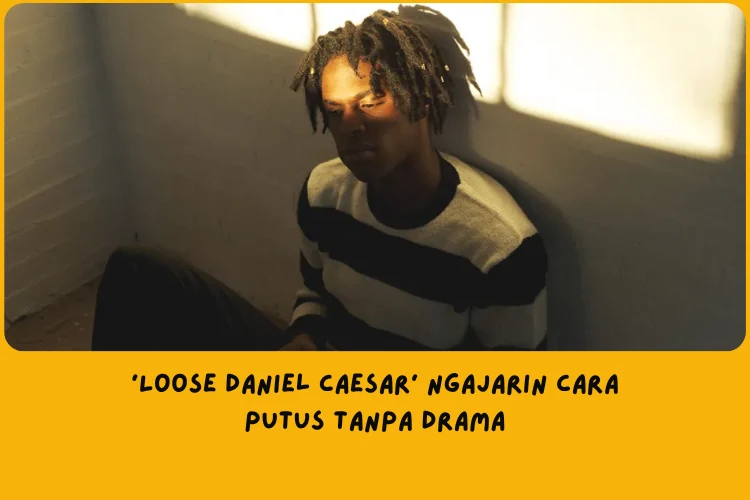 Makna Lagu Loose Daniel Caesar 