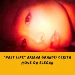 Makna Lagu Past Life Ariana Grande