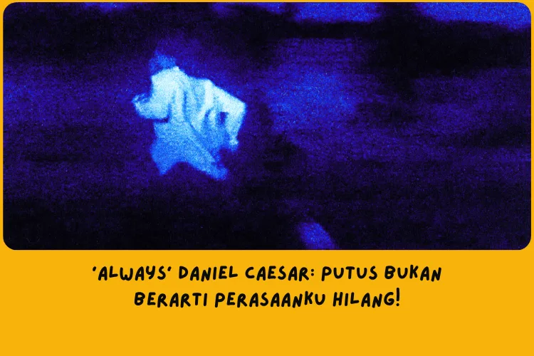 Makna lagu Always Daniel Caesar