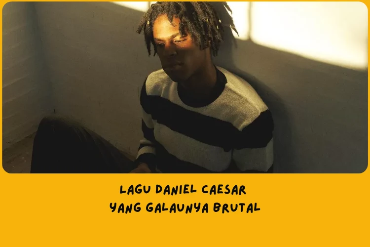 Lagu Daniel Caesar yang Galaunya Brutal