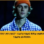 Makna Lagu Justin Bieber Off My Face