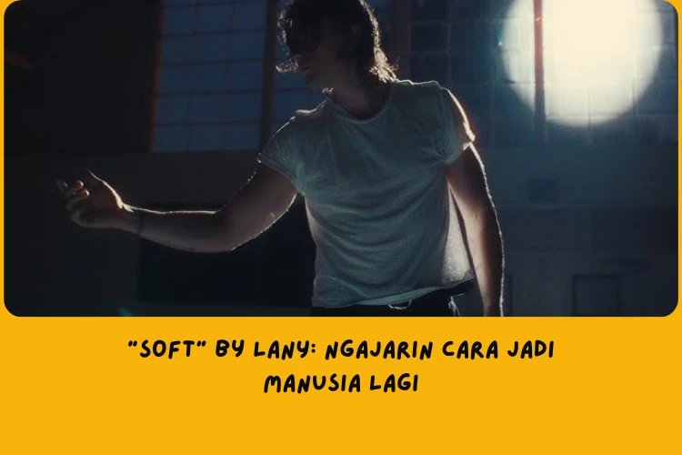 Makna Lagu Soft by LANY