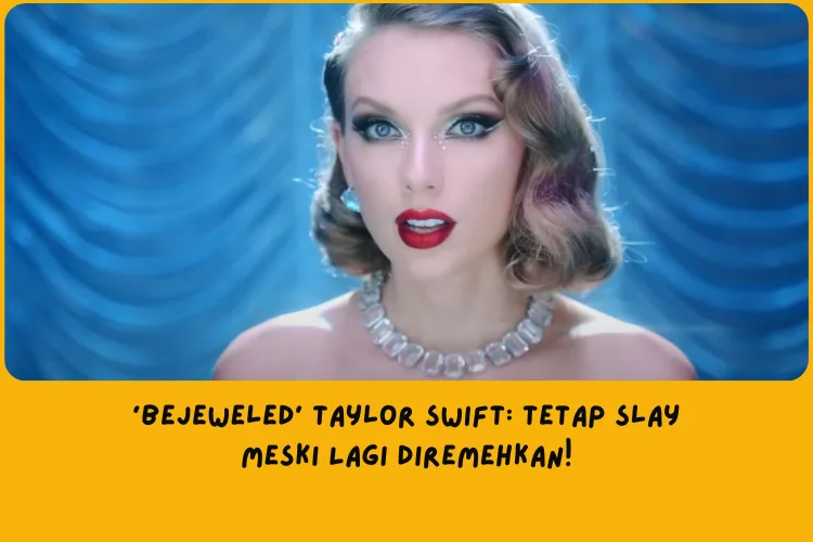 Makna Lagu Bejeweled Taylor Swift