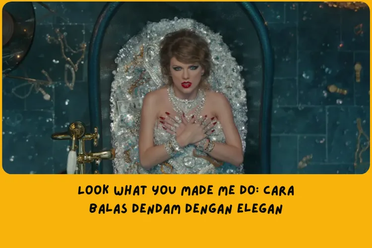 Makna Lagu Look What You Made Me Do