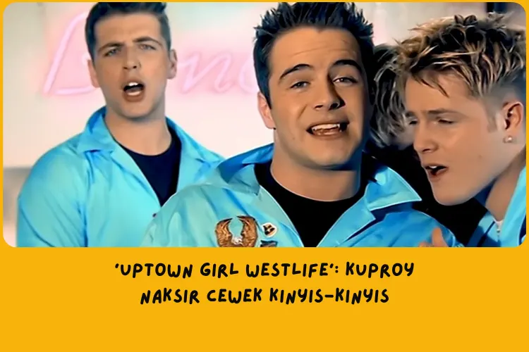 Makna Lagu Uptown Girl Westlife
