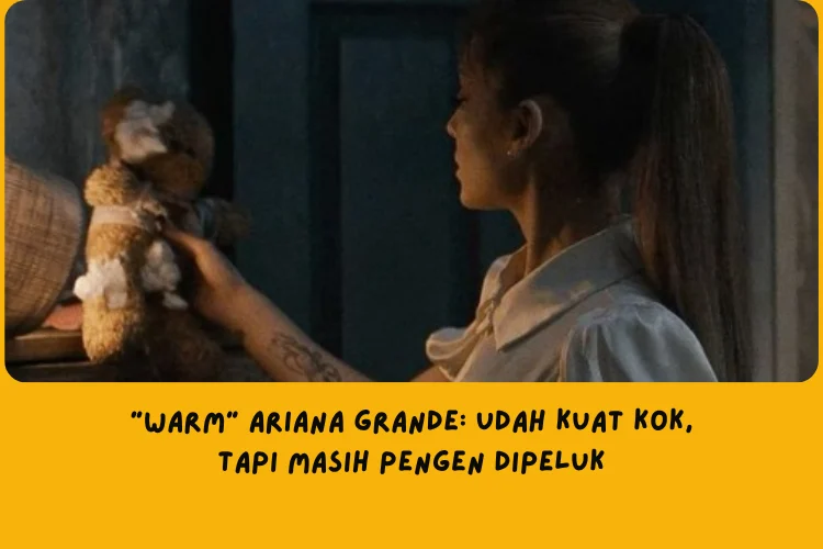 Makna Lagu Warm Ariana Grande
