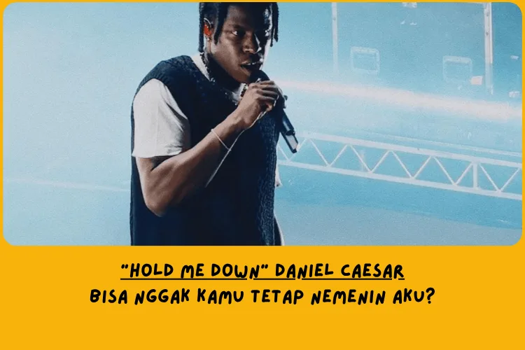 Makna Lagu Hold Me Down Daniel Caesar