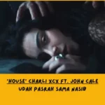 Makna Lagu House Charli XCX ft. John Cale
