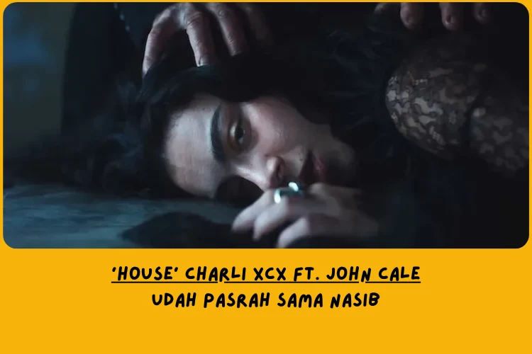 Makna Lagu House Charli XCX ft. John Cale