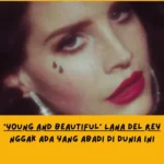 Makna Lagu Young and Beautiful Lana Del Rey