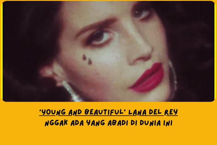 Makna Lagu Young and Beautiful Lana Del Rey