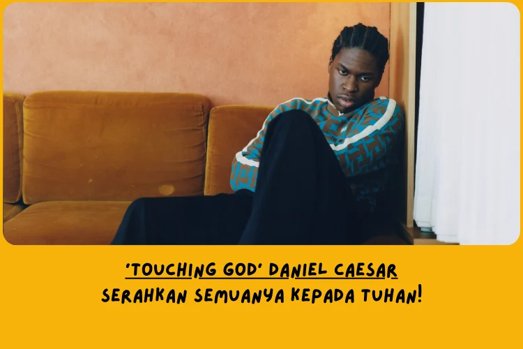 Makna Lagu Touching God Daniel Caesar