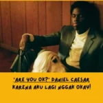 Makna Lagu ARE YOU OK? Daniel Caesar