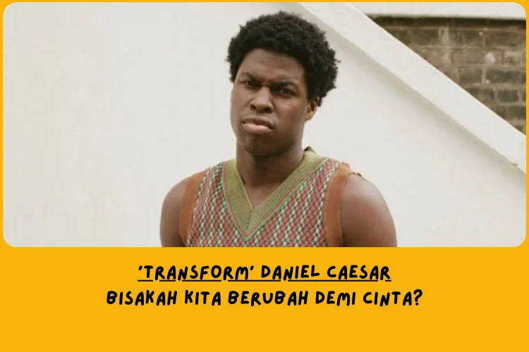 Makna Lagu Transform Daniel Caesar