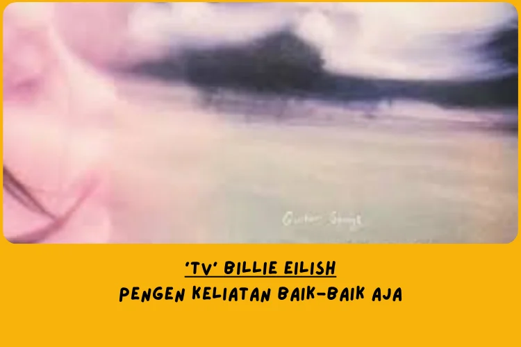 Makna Lagu TV Billie Eilish