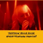 Makna Lagu Oxytocin Billie Eilish