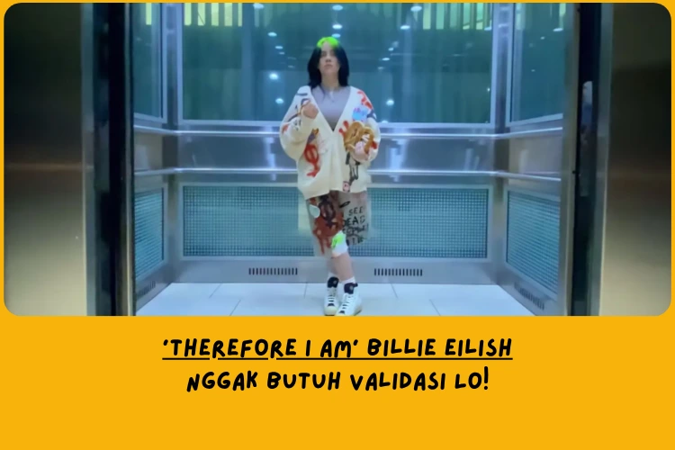 Makna Lagu Therefore I Am Billie Eilish
